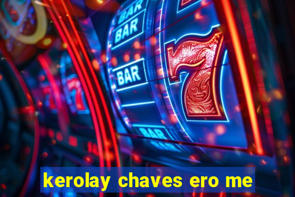 kerolay chaves ero me